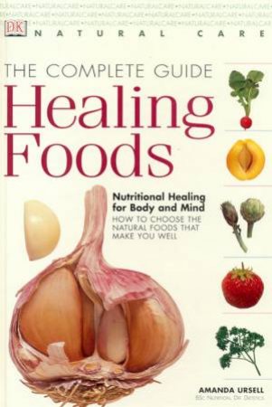 DK Natural Care: The Complete Guide To Healing Foods by Amanda Ursell