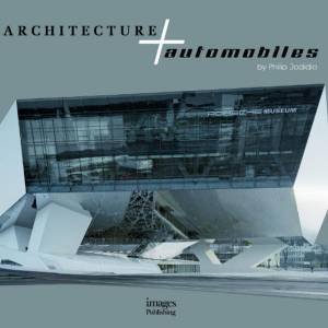 Architecture and Automobiles by Philip Jodidio