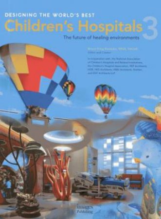 Designing the World's Best Children's Hospitals by BRUCE KING (ED) KOMISKE