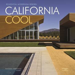 California Cool: Residential Modernism Reborn by RUSSELL ABRAHAM