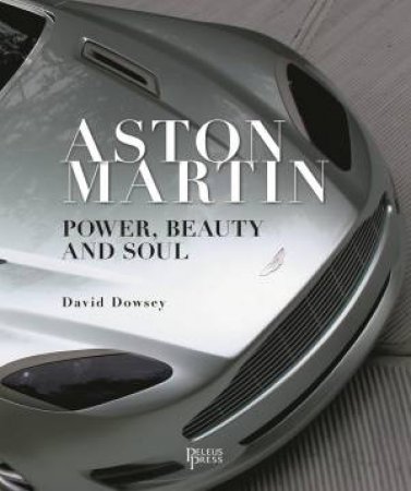 Aston Martin, Power, Beauty & Soul by David Dowsey