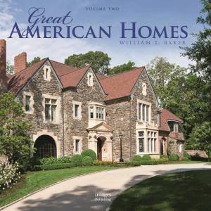 Great American Homes: Volume Two by WILLIAM T. BAKER