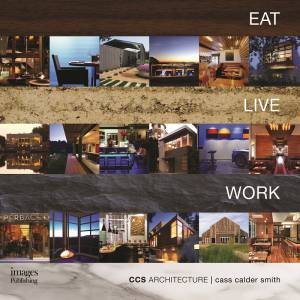 Eat Live Work - CCS Architecture: Monograph by CASS CALDER SMITH