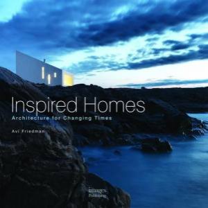 Inspired Homes, Architecture for Changing Times by Avi Friedman