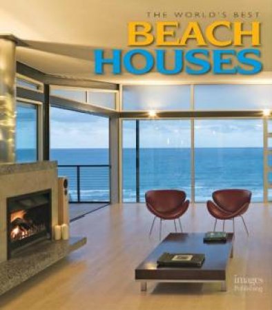 World's Best Beach Houses by Australia The Images Publishing Group Pty Ltd