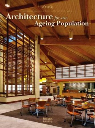 Architecture for an Ageing Population by INTERNATIONAL ASSOCIATION OF HOMES AND SERVICES FO