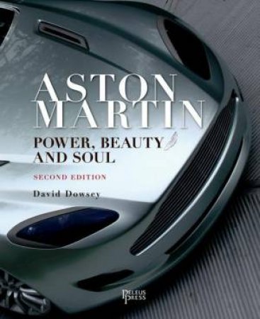 Aston Martin: Power, Beauty and Soul by DAVID DOWSEY