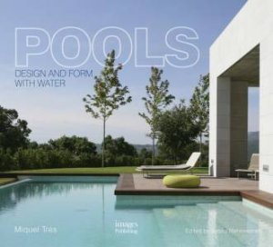 Pools: Design and Form with Water by Miquel Tres