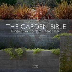 The Garden Bible: Designing Your Perfect Outdoor Space by Barbara Ballinger & Michael Glassman