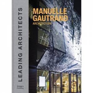 Manuelle Gautrand Architecture: Leading Architects by Driss Fatih