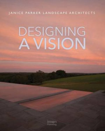 Designing A Vision: Janice Parker Landscape Architects by Janice Parker Rla