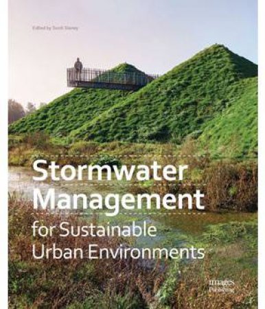 Stormwater Management For Sustainable Urban Environments by Scott Slaney