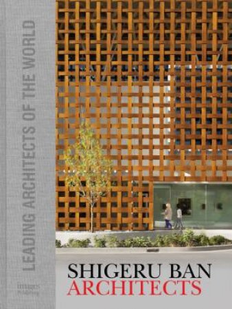 Shigeru Ban: Leading Architects Of The World by Gina Tsarouhas