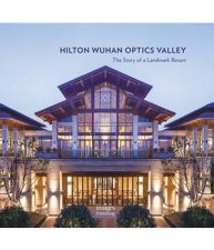 Hilton Wuhan Optics Valley The Story Of A Landmark Resort