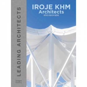 IROJE KHM Architects: Leading Architects by HyoMan Kim