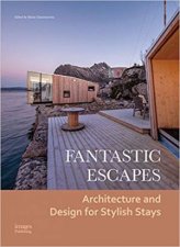 Fantastic Escapes Architecture And Design For Stylish Stays