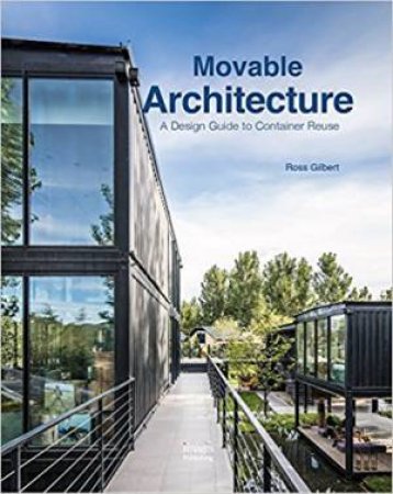 Movable Architecture: A Design Guide To Container Reuse by Ross Gilbert