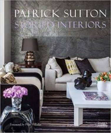 Storied Interiors: The Work Of Patrick Sutton by Patrick Sutton