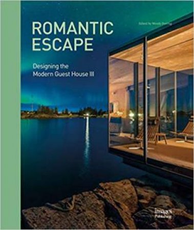 Romantic Escape: Designing The Modern Guest House III by Wendy Perring