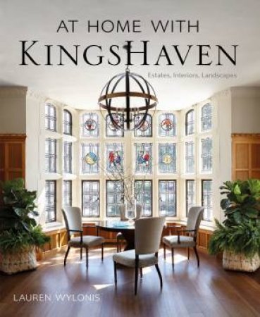 At Home With KingsHaven: Estates, Interiors, Landscapes by Lauren Wylonis