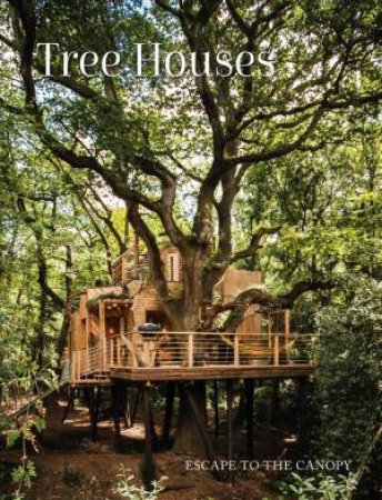 Tree Houses: Escape To The Canopy by Various