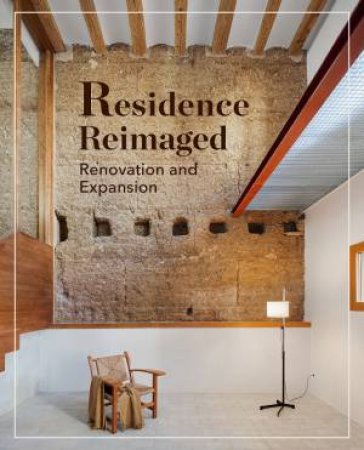 Residences Reimagined: Renovation And Expansion by Various