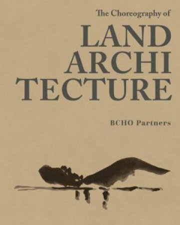 The Choreography Of Land Architecture by Various