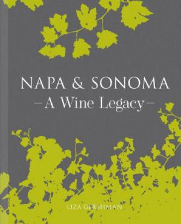 Napa and Sonoma: A Wine Legacy by LIZA GERSHMAN