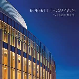 Robert L Thompson: TVA Architects by Robert L Thompson