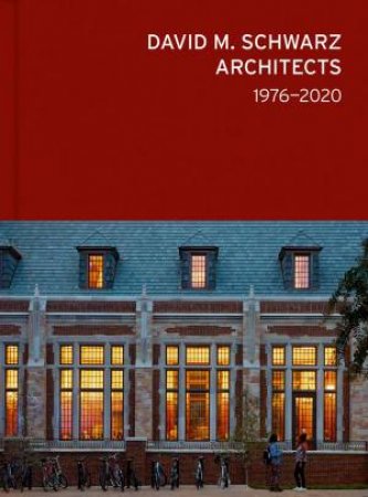 David M. Schwarz Architects: 1976-2020 by Craig P. Williams