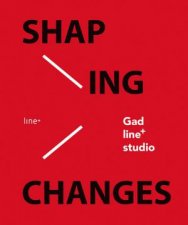 Shaping Changes gad line studio