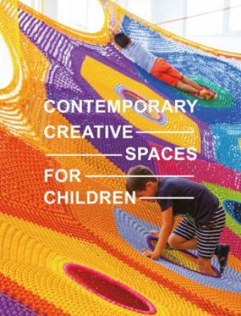 Contemporary Creative Spaces For Children by Images Publishing