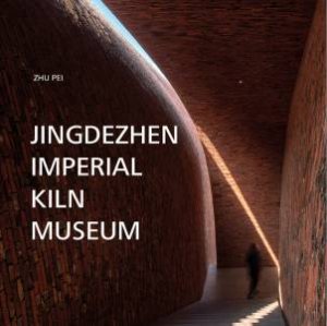 Jingdezhen Imperial Kiln Museum by ZHU PEI