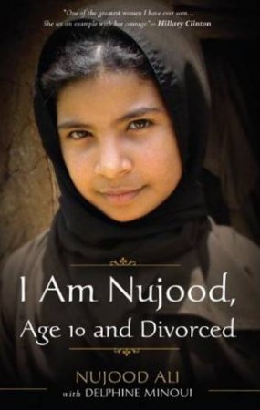 I Am Nujood, Age 10 And Divorced by Nujood Ali & Delphine Minoui