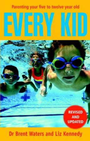 Every Kid: Parenting Your Five To Twelve Year Old by Dr Brent Waters & Liz Kennedy