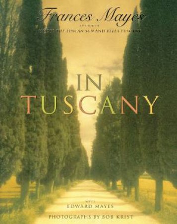 In Tuscany by Frances Mayes