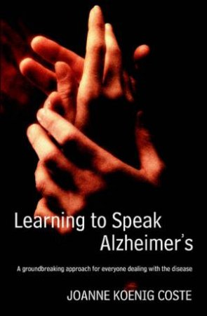 Learning To Speak Alzheimer's by Joanne Koenig-Coste