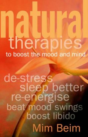 Natural Therapies To Boost The Mood And Mind by Mim Beim