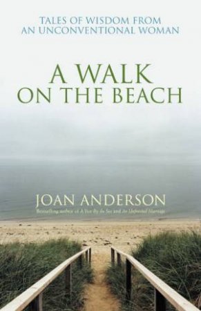 A Walk On The Beach: Tales Of Wisdom From An Unconventional Woman by Joan Anderson