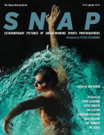 Snap: The Greatest Sports Pictures by Sydney Morning Herald & The Age