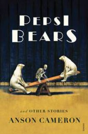 The Pepsi Bears and Other Short Stories by Anson Cameron