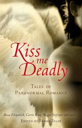 Kiss Me Deadly: Tales of Paranormal Romance by Trisha Telep