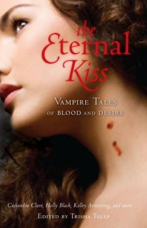 Eternal Kiss: Vampire Tales of Blood and Desire by Trisha Telep