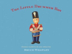 The Little Drummer Boy by Bruce Whatley