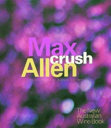 Crush: The New Australian Wine Book by Max Allen