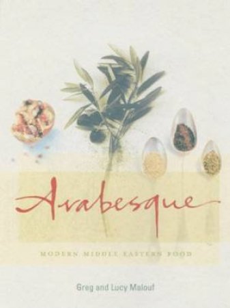 Arabesque: Modern Middle Eastern Food by Greg & Lucy Malouf