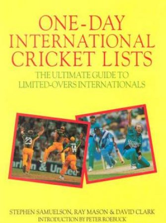 One-Day International Cricket Lists by Stephen Samuelson & Ray Mason & David Clark