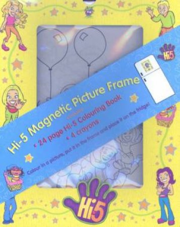 Hi-5 Colouring Book & Magnetic Picture Frame by Various