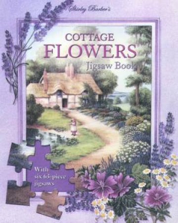 Cottage Flowers Jigsaw Book by Shirley Barber