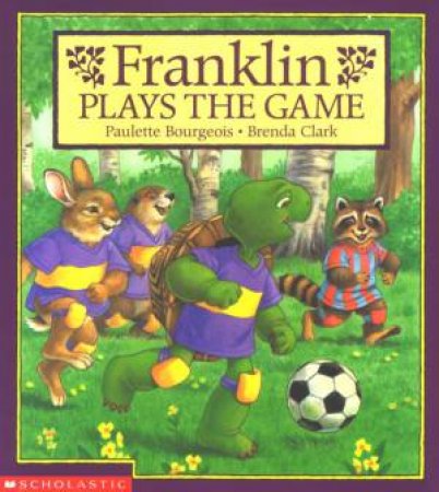 Franklin Plays The Game by Paulette Bourgeois